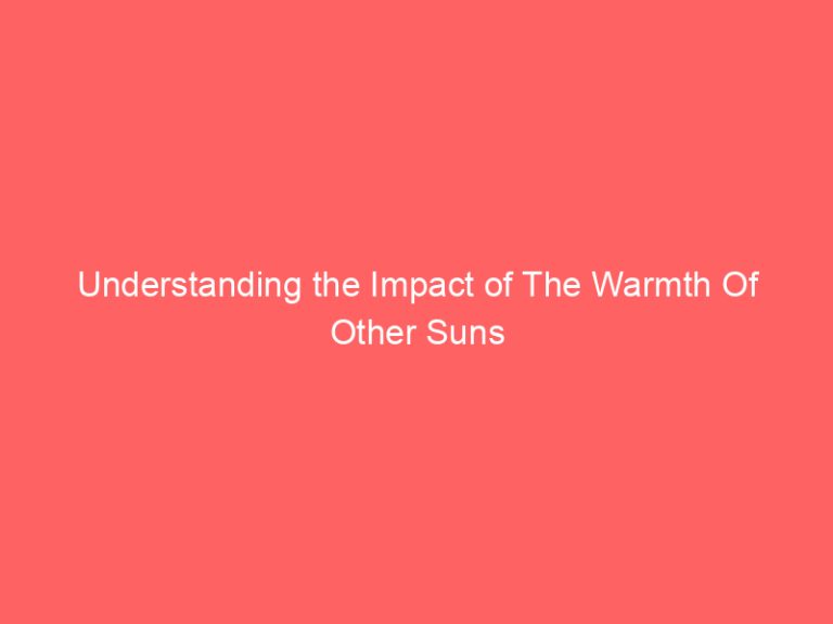 Understanding the Impact of The Warmth Of Other Suns