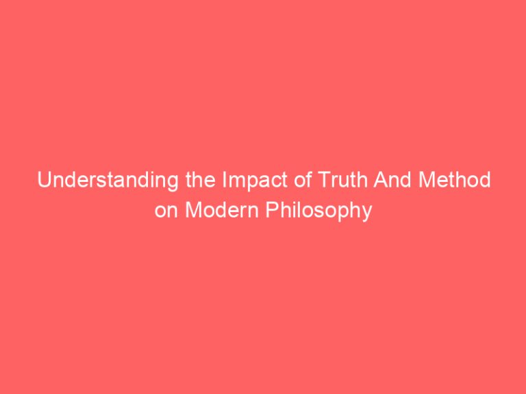 Understanding the Impact of Truth And Method on Modern Philosophy