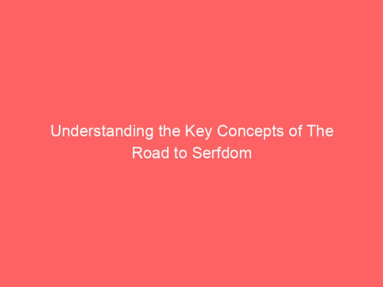 Understanding the Key Concepts of The Road to Serfdom
