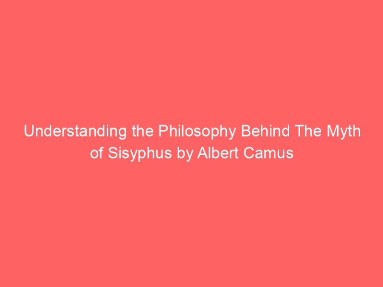Understanding the Philosophy Behind The Myth of Sisyphus by Albert Camus