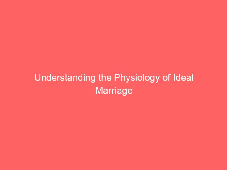Understanding the Physiology of Ideal Marriage