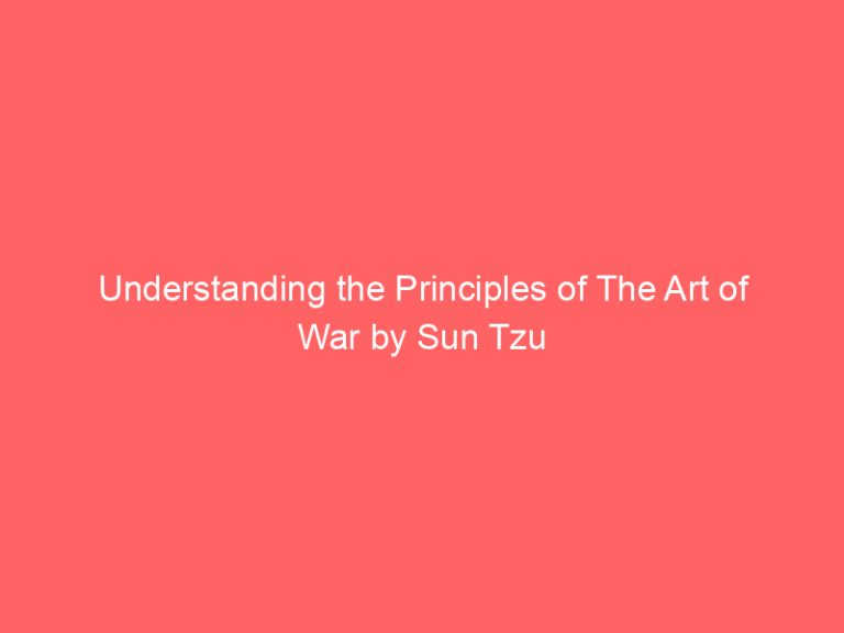 Understanding the Principles of The Art of War by Sun Tzu
