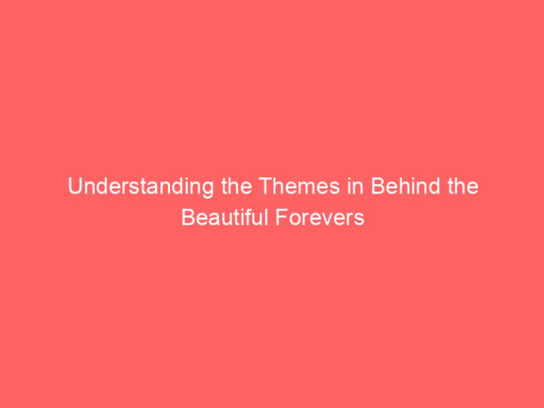 Understanding the Themes in Behind the Beautiful Forevers