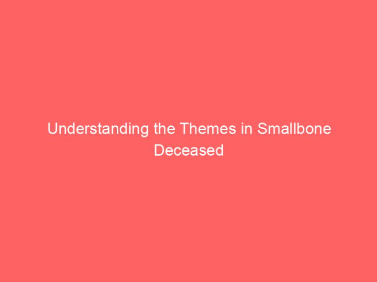 Understanding the Themes in Smallbone Deceased