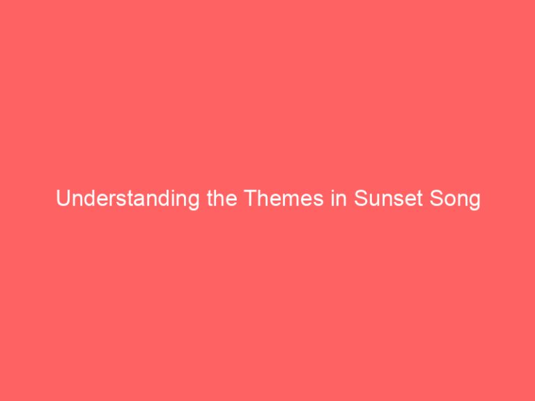 Understanding the Themes in Sunset Song