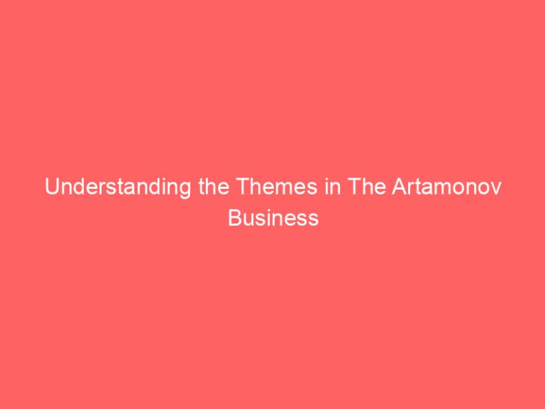 Understanding the Themes in The Artamonov Business