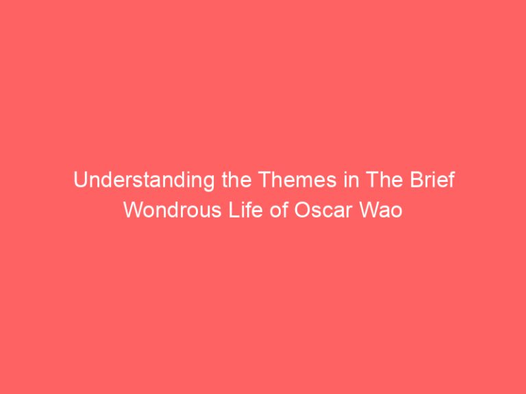 Understanding the Themes in The Brief Wondrous Life of Oscar Wao