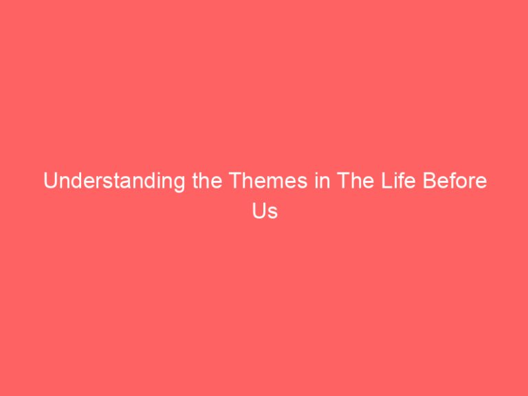 Understanding the Themes in The Life Before Us