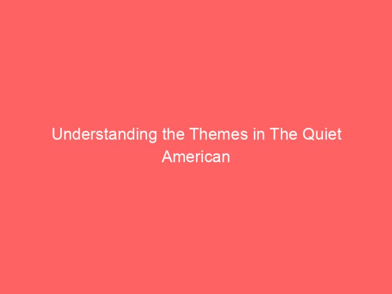 Understanding the Themes in The Quiet American