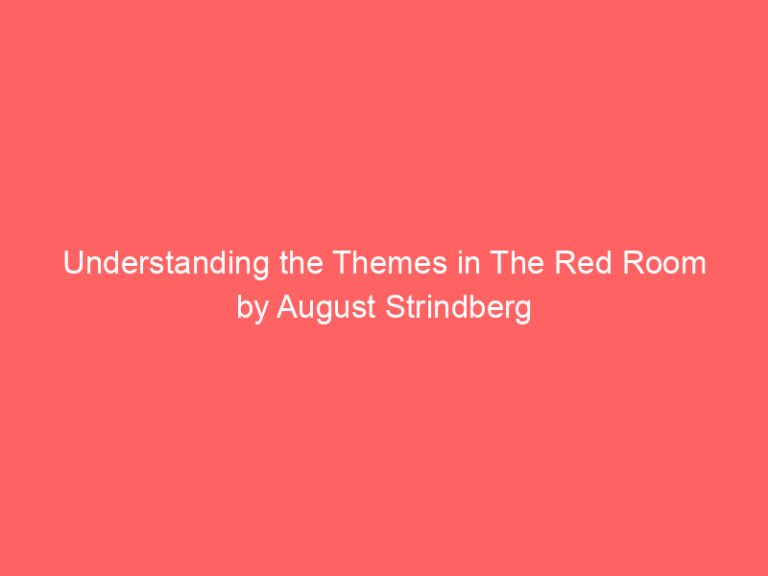 Understanding the Themes in The Red Room by August Strindberg