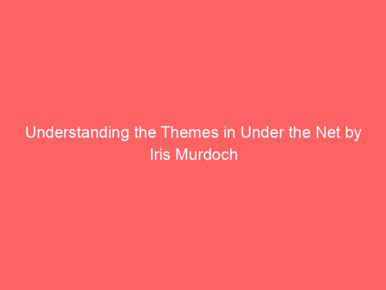 Understanding the Themes in Under the Net by Iris Murdoch