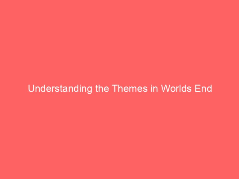 Understanding the Themes in Worlds End