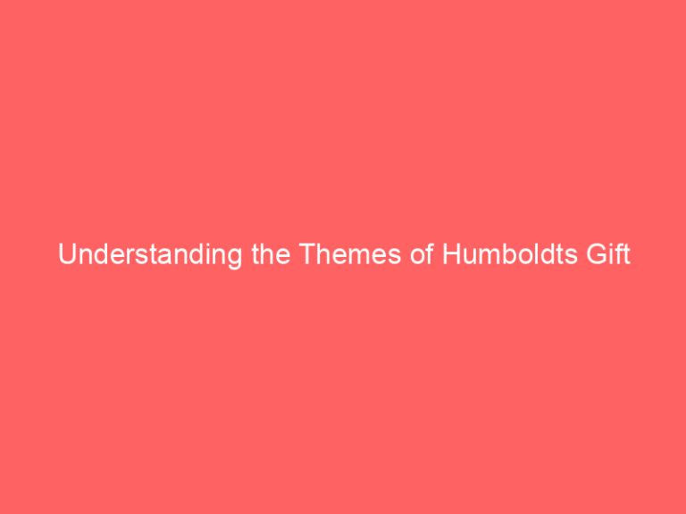 Understanding the Themes of Humboldts Gift