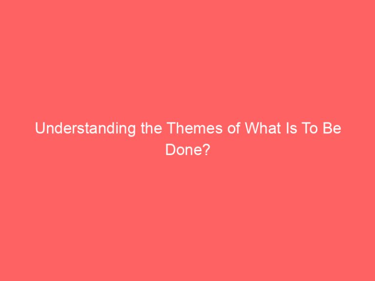 Understanding the Themes of What Is To Be Done?