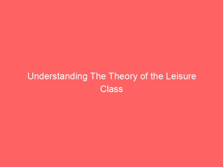 Understanding The Theory of the Leisure Class