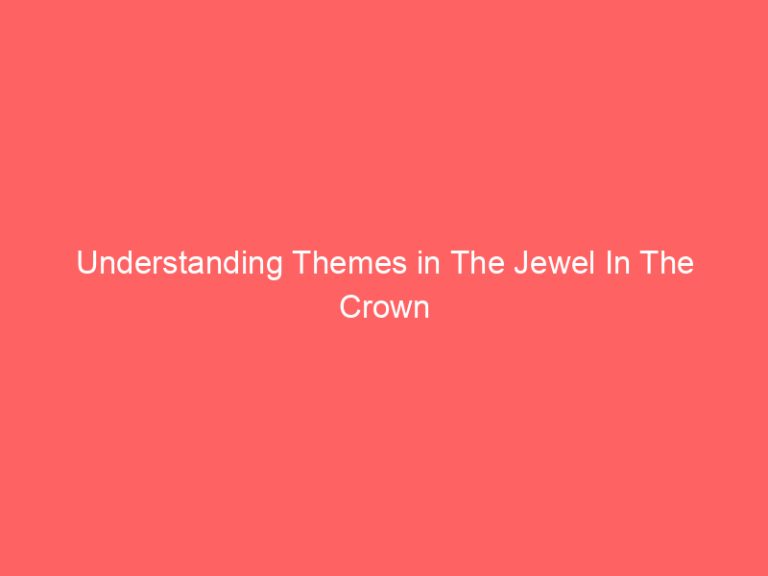 Understanding Themes in The Jewel In The Crown