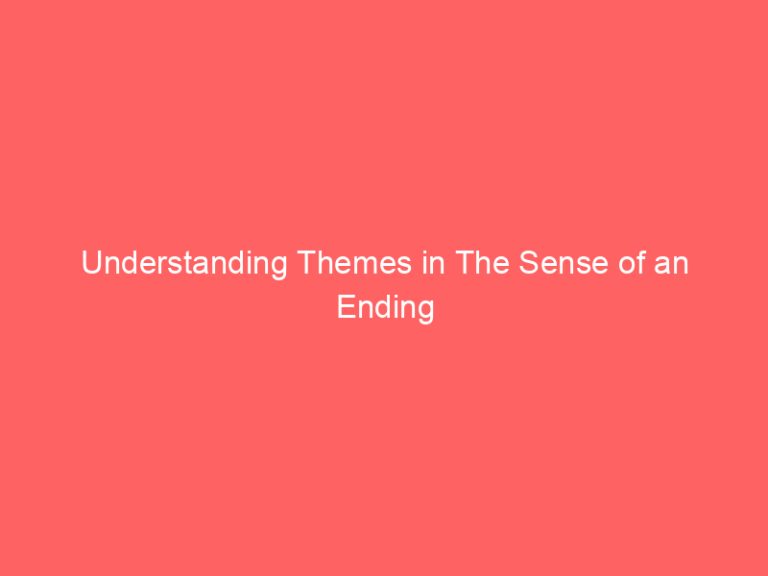 Understanding Themes in The Sense of an Ending