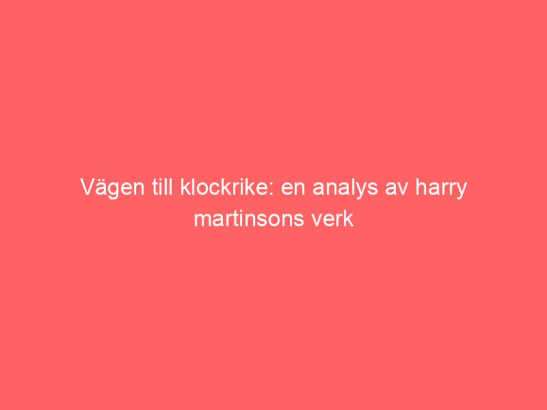 Vägen till klockrike: en analys av harry martinsons verk