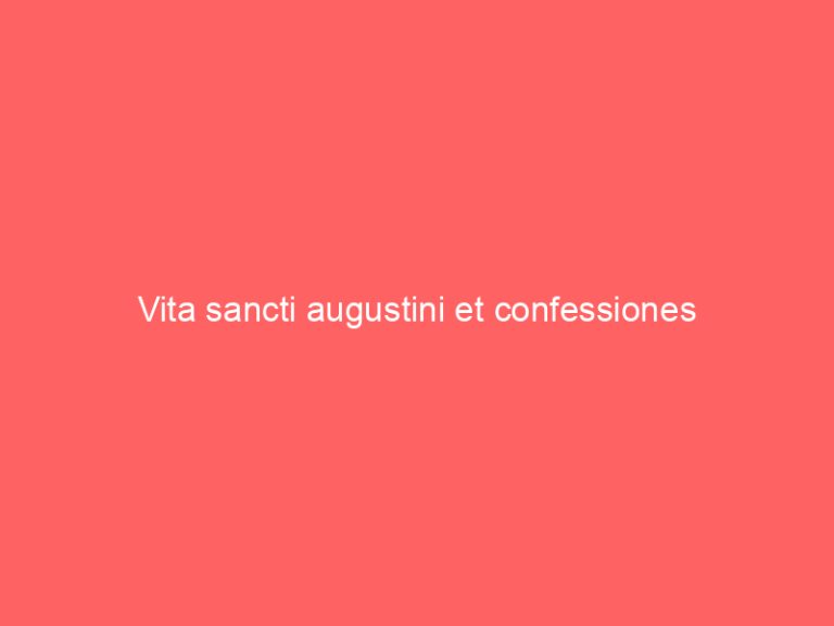 Vita sancti augustini et confessiones