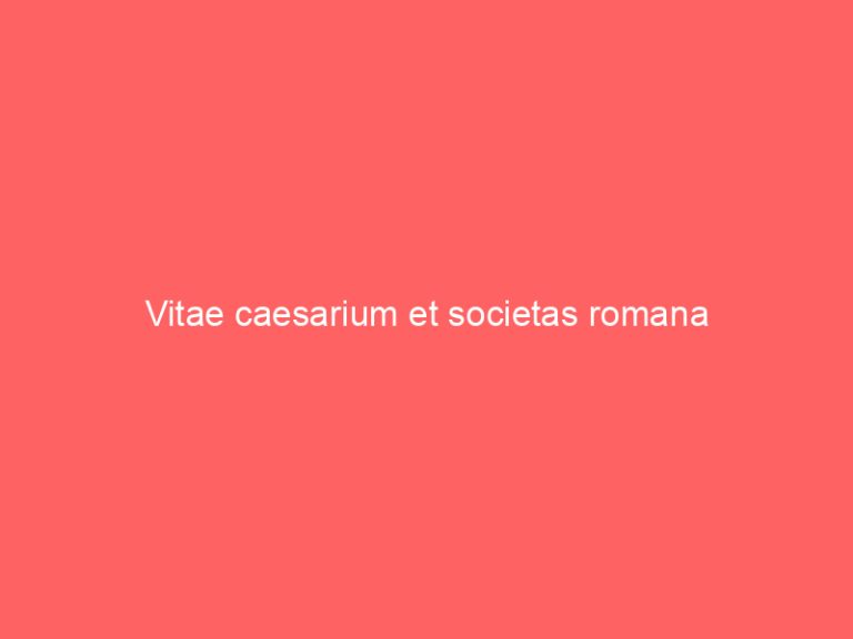 Vitae caesarium et societas romana